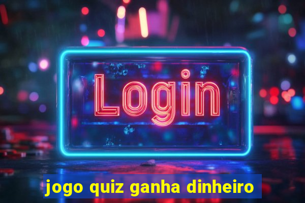 jogo quiz ganha dinheiro